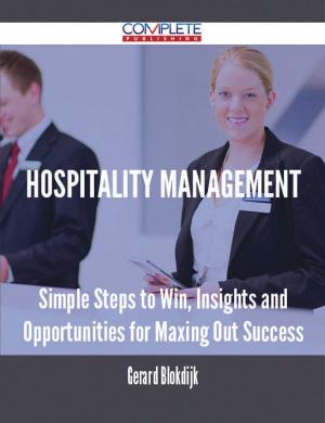 Cover of the book Hospitality Management - Simple Steps to Win, Insights and Opportunities for Maxing Out Success by Carl Engel
