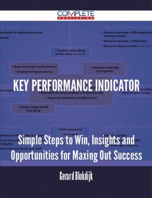 Cover of the book Key Performance Indicator - Simple Steps to Win, Insights and Opportunities for Maxing Out Success by Patricia Harrell