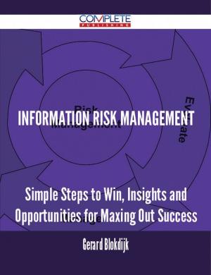 Cover of the book Information risk management - Simple Steps to Win, Insights and Opportunities for Maxing Out Success by Mackenzie Frost