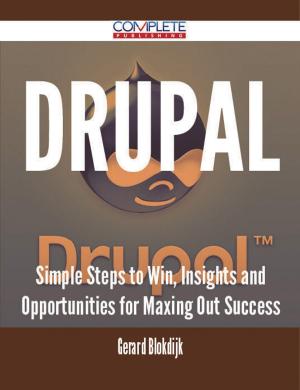 Cover of the book Drupal - Simple Steps to Win, Insights and Opportunities for Maxing Out Success by Carol Serrano