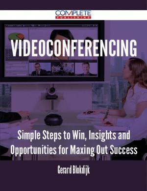 Cover of the book Videoconferencing - Simple Steps to Win, Insights and Opportunities for Maxing Out Success by Brooke Henderson