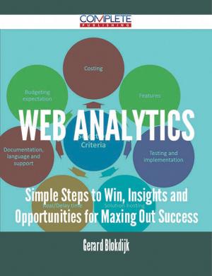 Cover of the book Web Analytics - Simple Steps to Win, Insights and Opportunities for Maxing Out Success by Riley Ruby