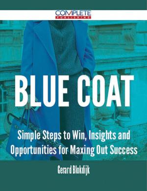 Cover of the book Blue Coat - Simple Steps to Win, Insights and Opportunities for Maxing Out Success by Walter Winans
