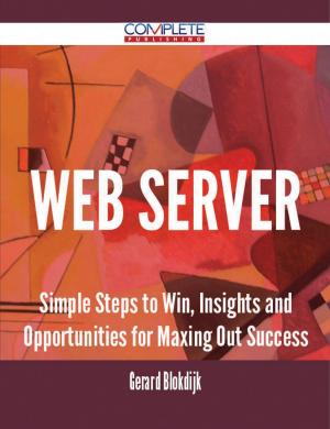 Cover of the book Web server - Simple Steps to Win, Insights and Opportunities for Maxing Out Success by Harper Shannon