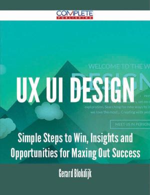 bigCover of the book Ux Ui Design - Simple Steps to Win, Insights and Opportunities for Maxing Out Success by 