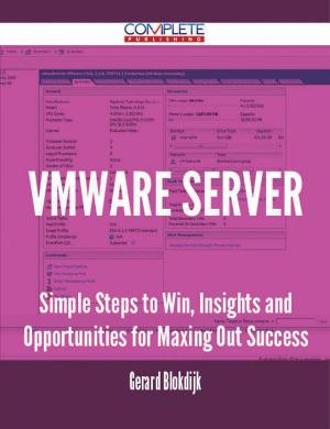 Cover of the book VMware Server - Simple Steps to Win, Insights and Opportunities for Maxing Out Success by Stanley Hinton