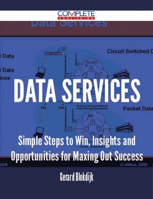 Cover of the book Data Services - Simple Steps to Win, Insights and Opportunities for Maxing Out Success by Franks Jo