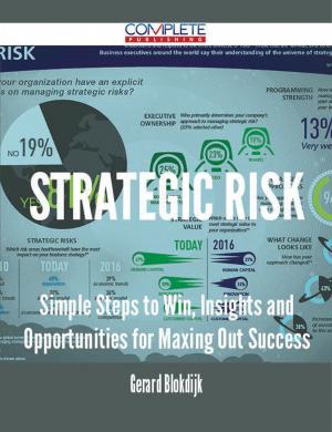 Cover of the book Strategic Risk - Simple Steps to Win, Insights and Opportunities for Maxing Out Success by Chris Alexander, M.A. (Org. Psych.)