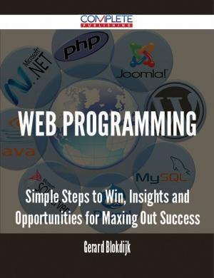 bigCover of the book Web Programming - Simple Steps to Win, Insights and Opportunities for Maxing Out Success by 
