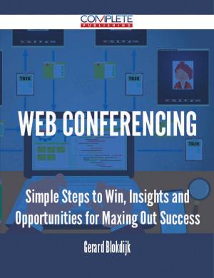 Cover of the book Web Conferencing - Simple Steps to Win, Insights and Opportunities for Maxing Out Success by Emily Bean