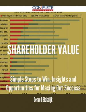 Cover of the book Shareholder Value - Simple Steps to Win, Insights and Opportunities for Maxing Out Success by Corbett Julian