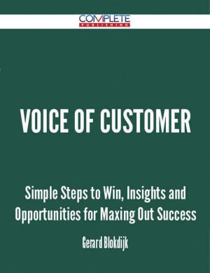 Book cover of Voice Of Customer - Simple Steps to Win, Insights and Opportunities for Maxing Out Success