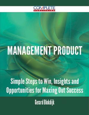 Cover of the book Management Product - Simple Steps to Win, Insights and Opportunities for Maxing Out Success by Sara Vasquez