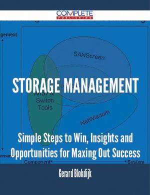 Cover of the book Storage Management - Simple Steps to Win, Insights and Opportunities for Maxing Out Success by Gerard Blokdijk