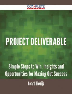 Cover of the book Project Deliverable - Simple Steps to Win, Insights and Opportunities for Maxing Out Success by Audrey Moody