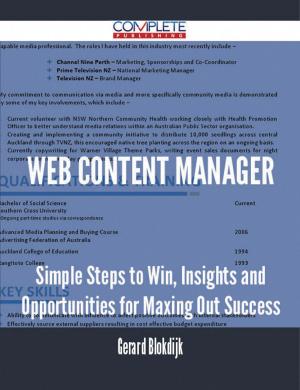 Cover of the book Web Content Manager - Simple Steps to Win, Insights and Opportunities for Maxing Out Success by Nicole Wall
