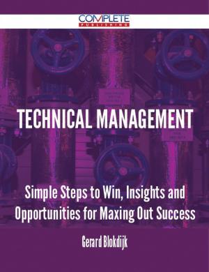 Cover of the book Technical Management - Simple Steps to Win, Insights and Opportunities for Maxing Out Success by Clarence Castillo