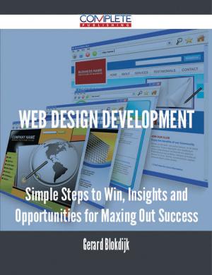 Cover of the book Web Design Development - Simple Steps to Win, Insights and Opportunities for Maxing Out Success by Tina Morin