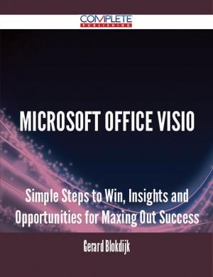 Cover of the book Microsoft Office Visio - Simple Steps to Win, Insights and Opportunities for Maxing Out Success by Jo Franks