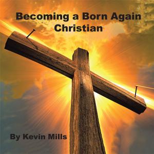 Cover of the book Becoming a Born Again Christian by Mr. Bad