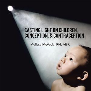 Cover of the book Casting Light on Children, Conception, & Contraception by Becky Lock