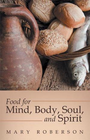 Cover of the book Food for Mind, Body, Soul, and Spirit by Dr. Akeam Amoniphis Simmons