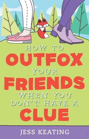 Cover of the book How to Outfox Your Friends When You Don't Have a Clue by Tim Sandlin
