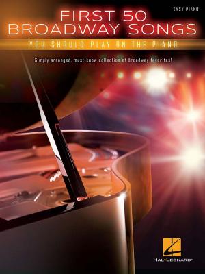 Cover of the book First 50 Broadway Songs You Should Play on the Piano by Hal Leonard Corp.