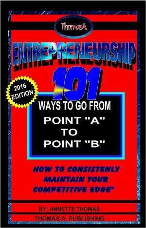 Cover of the book Entrepreneurship: 101 Ways To Go From Point A To Point B by Bryan Whitefield