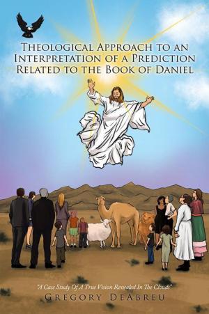 Cover of the book Theological Approach to an Interpretation of a Prediction Related to the Book of Daniel by Miss Asondra StarN'air