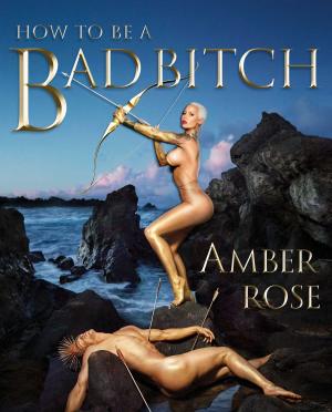 Cover of the book How to Be a Bad Bitch by Kim Barnouin