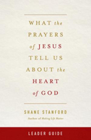 Cover of the book What the Prayers of Jesus Tell Us About the Heart of God Leader Guide by Barbara Brown Taylor