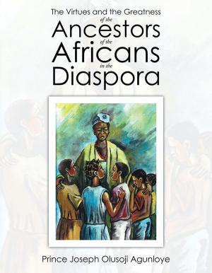 Cover of the book The Virtues and the Greatness of the Ancestors of the Africans in the Diaspora by Shifu Dr. Tim Thompson