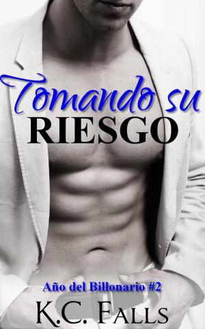 Cover of the book Año del Billonario Vol. #2 Tomando Su Riesgo by Trisha Grace