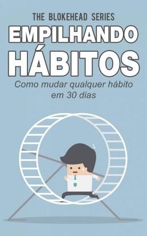 Cover of the book Empilhando hábitos: Como mudar qualquer hábito em 30 dias by Scott S. F. Meaker