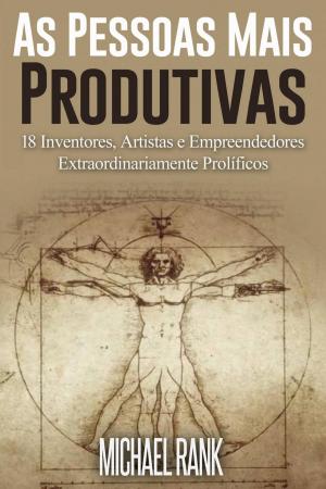 Book cover of As Pessoas Mais Produtivas: 18 Inventores, Artistas e Empreendedores Extraordinariamente Prolíficos