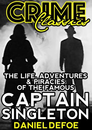 Cover of the book The Life, Adventures & Piracies Of The Famous Captain Singleton by John Drinkwater