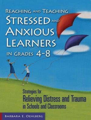 Cover of the book Reaching and Teaching Stressed and Anxious Learners in Grades 4-8 by Douglas Dodd, Matthew Cox
