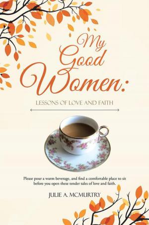 Cover of the book My Good Women: Lessons of Love and Faith by Brent N. Bozeman