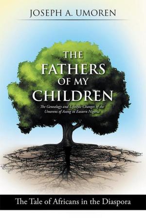 Cover of the book The Fathers of My Children: the Genealogy and Lifestyle Changes of the Umorens of Asong in Eastern Nigeria by Pauline Styles