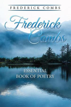 Cover of the book Frederick Combs Essential Book of Poetry by Lelani Sade Ellis, Arthur Ellis PhD
