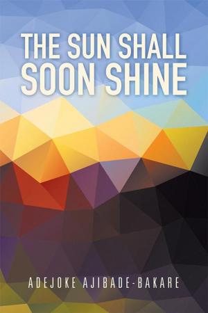 Cover of the book The Sun Shall Soon Shine by P. L. Ditshego