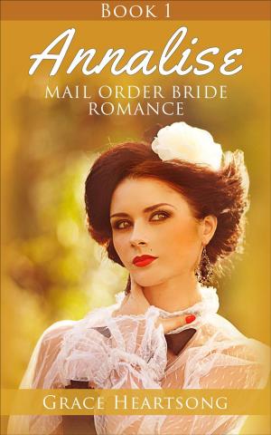 Cover of the book Mail Order Bride: Annalise - Book 1 by Julianne T. Grey