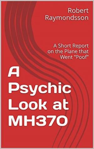 Book cover of A Psychic Look at MH370: A Short Report on the Plane that Went “Poof”