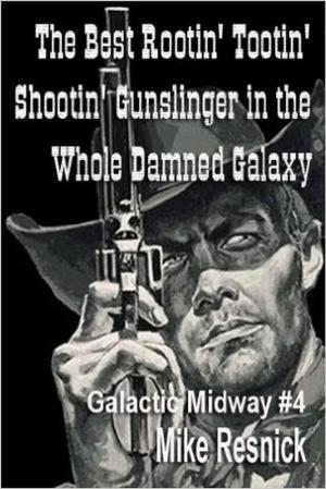 Cover of The Best Rootin' Tootin' Shootin' Gunslinger in the Whole Damned Galaxy