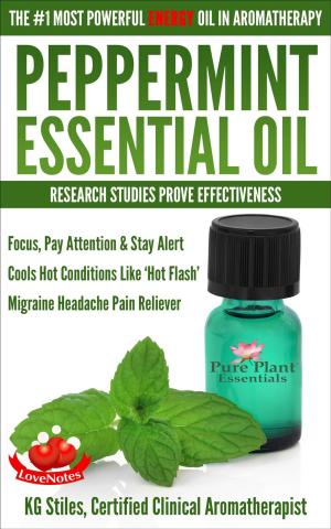 Cover of Peppermint Essential Oil The #1 Most Powerful Energy Oil in Aromatherapy Research Studies Prove Effectiveness Focus, Pay Attention, Stay Alert, Cools ‘Hot Flash’ Migraine Headache Pain Reliever