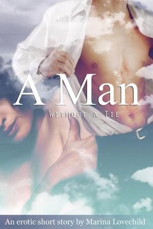 Cover of the book A Man Without a Tie: An Erotic Short Story by Cynthia D'Alba