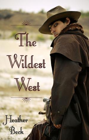 Cover of the book The Wildest West by Heather Beck