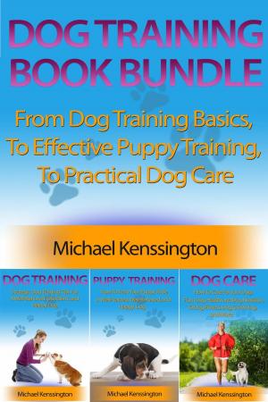 Cover of the book Dog Training Book Bundle - From Dog Training Basics, To Effective Puppy Training, To Practical Dog Care by C. Pickle
