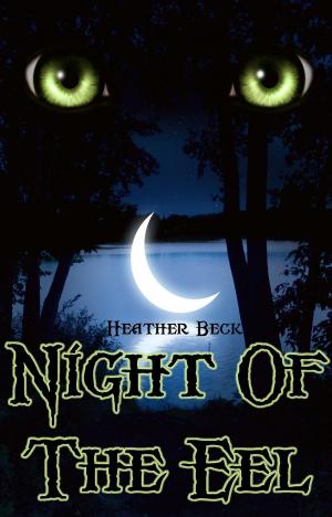 Cover of the book Night Of The Eel by Heather Beck